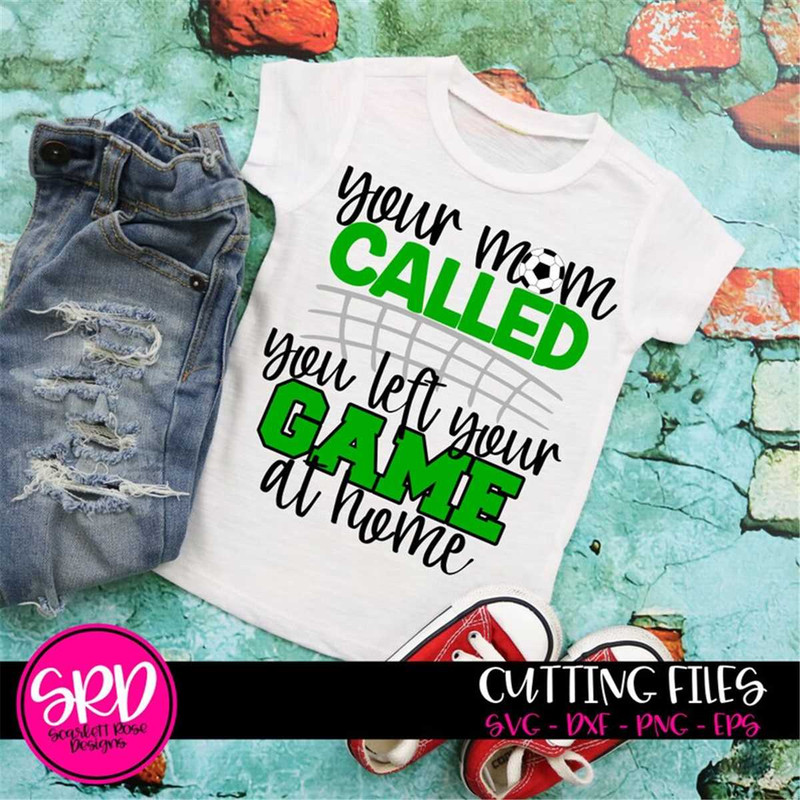 MR-217202310502-soccer-svg-your-mom-called-you-left-your-game-at-home-svg-image-1.jpg