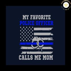 my favorite police officer calls me mom svg, mothers day svg, mom svg, police officer svg, america flag svg, handcuff sv