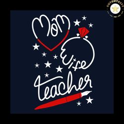 mom wife teacher svg, mothers day svg, mom svg, wife svg, teacher svg, teacher life, mom life svg, mother svg, mama gift