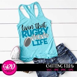 sports svg, rugby svg, rugby mom svg, livin that rugby mom life, rugby player svg, mom svg, cut file, running, design, s