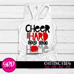 cheer hard or go home svg, cheer svg, cheerleader, cheer mom, cut files, silhouette cameo, cricut files, live, love, che