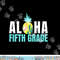 Funny Aloha Fifth Grade Back To School Kids Teachers Gift  png, sublimation copy.jpg