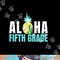 Funny Aloha Fifth Grade Back To School Kids Teachers Gift  png, sublimation copy.jpg