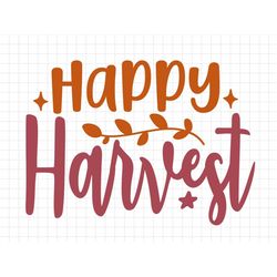 happy harvest svg, thanksgiving svg, fall svg, fall png, autumn svg, thanksgiving saying svg, thanksgiving cut file, aut