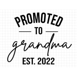 promoted to grandma est 2022 svg, new grandma svg, grandma to be svg, pregnancy announcement svg, pregnancy reveal svg,