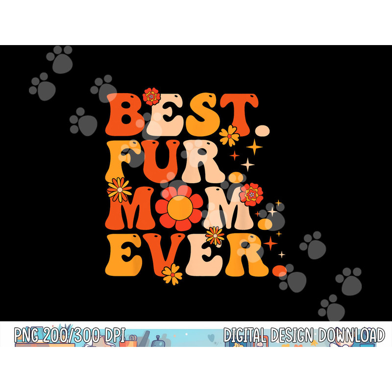 Funny Best Fur Mom Ever Vintage Retro Dog And Cat Owner Love  png, sublimation copy.jpg
