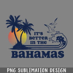 its better in the bahamas vintage 80s 70s png download