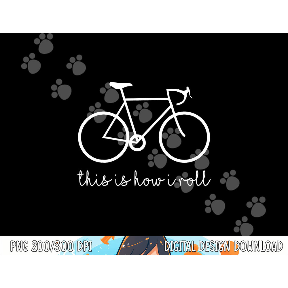 Funny Bicycle Lovers THIS IS HOW I ROLL BYCYCLE png,sublimation copy.jpg