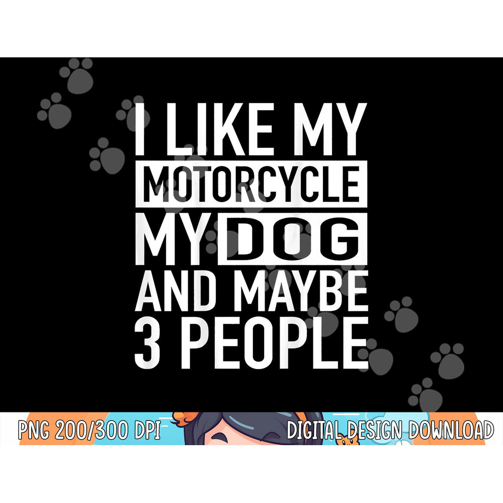 Funny Biker Shirt I like My Motorcycle, Dog & Maybe 3 People png, sublimation copy.jpg