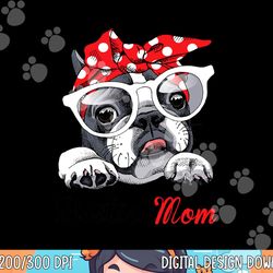 funny bostie mom for boston terrier dogs lovers  png, sublimation copy