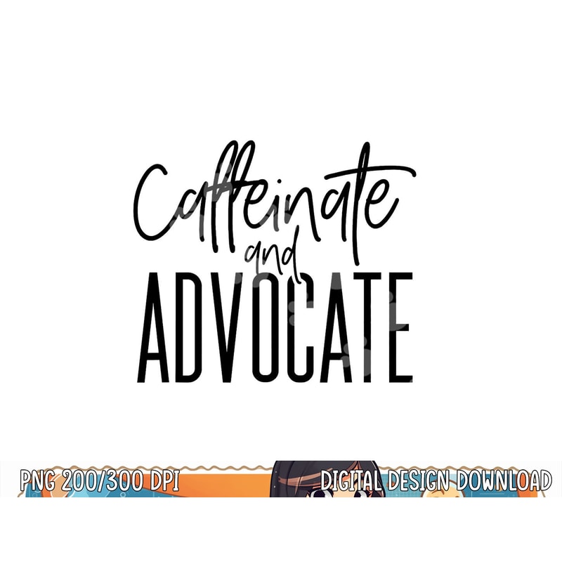 Funny Caffeinate and Advocate - best gift idea for SPED png, sublimation copy.jpg