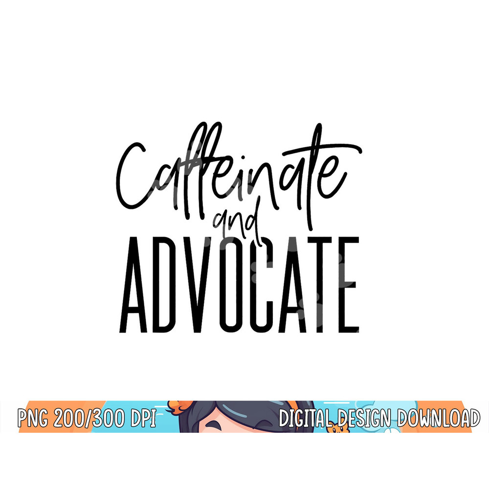 Funny Caffeinate and Advocate - best gift idea for SPED png, sublimation copy.jpg