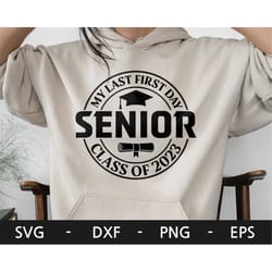 my last first day senior class of 2023 svg, class of 2023, senior 2023 svg, graduation svg, graduate svg, svg files for