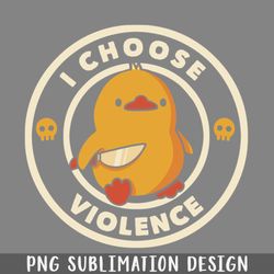 i choose violence funny duck by tobe fonseca png download