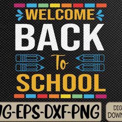 welcome back to school teacher, student first day of school svg, eps, png, dxf, digital download