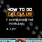 Funny College Student Calculus Teacher How to Make Calculus png, sublimation copy.jpg