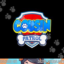 funny cousin patrol - dog mom, dad for men women  png, sublimation copy