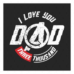 i love you dad 3000 svg