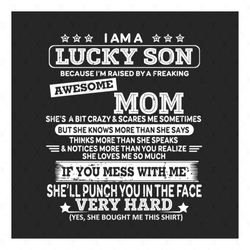 i am a lucky son i'm raised by a freaking awesome mom svg