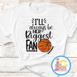 basketball svg, i'll always be her biggest fan svg, big fan mom, basketball shirt design, basketball cut file brother, b