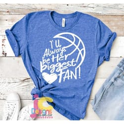 i'll always be her biggest fan svg, basketball svg, biggest fan, basketball shirt design, basketball cut file brother, b