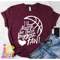 i'll always be their biggest fan svg, basketball svg, biggest fan, basketball shirt design basketball cut file brother,