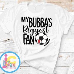 soccer svg, my bubba's biggest fan svg, brother biggest fan shirt design soccer cut file, brother, sis, sister svg, eps,