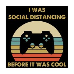 i was social distancing because it was cool svg, trending svg, game svg, playing games svg, video games svg, game contro