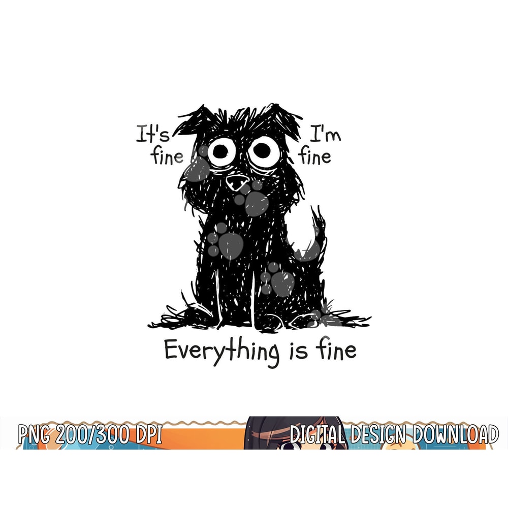 Funny Dog It s Fine I m Fine Everything Is Fine Pet Graphic png, sublimation copy.jpg