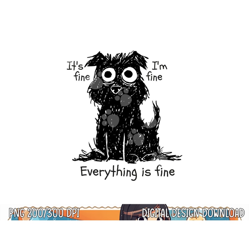 Funny Dog It s Fine I m Fine Everything Is Fine Pet Graphic png, sublimation copy.jpg
