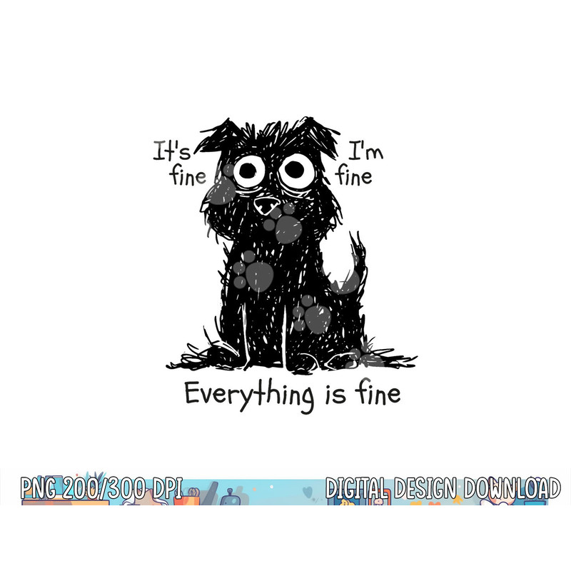 Funny Dog It s Fine I m Fine Everything Is Fine Pet Graphic  png, sublimation copy.jpg