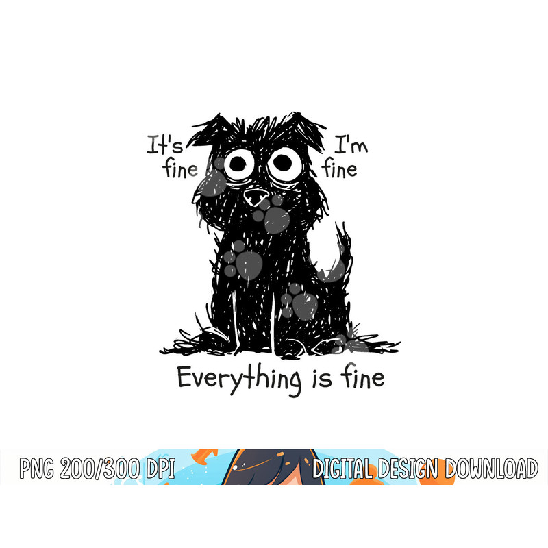 Funny Dog It s Fine I m Fine Everything Is Fine Pet Graphic png, sublimation copy.jpg