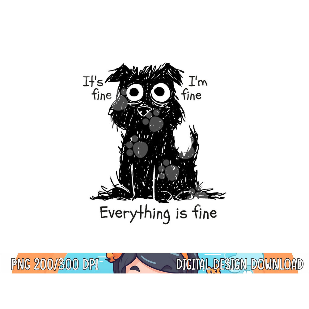 Funny Dog It s Fine I m Fine Everything Is Fine Pet Graphic  png, sublimation copy.jpg