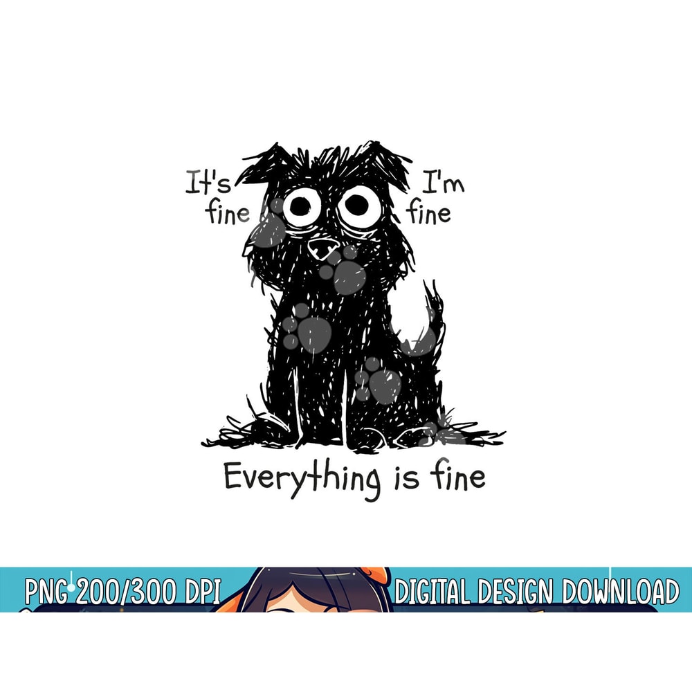 Funny Dog It s Fine I m Fine Everything Is Fine Pet Graphic png, sublimation copy.jpg