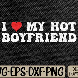 i love my boyfriend i love my hot boyfriend so stay away svg, eps, png, dxf, digital download