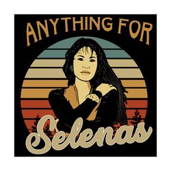 anything for selenas svg, trending svg, selena svg, selenas song svg, selena singer svg, queen of tejano music, tejano s