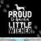 Funny Dog Weenie Proud To Have A Little Wiener Dachshund  png, sublimation copy.jpg