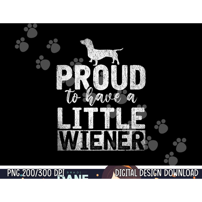 Funny Dog Weenie Proud To Have A Little Wiener Dachshund png, sublimation copy.jpg