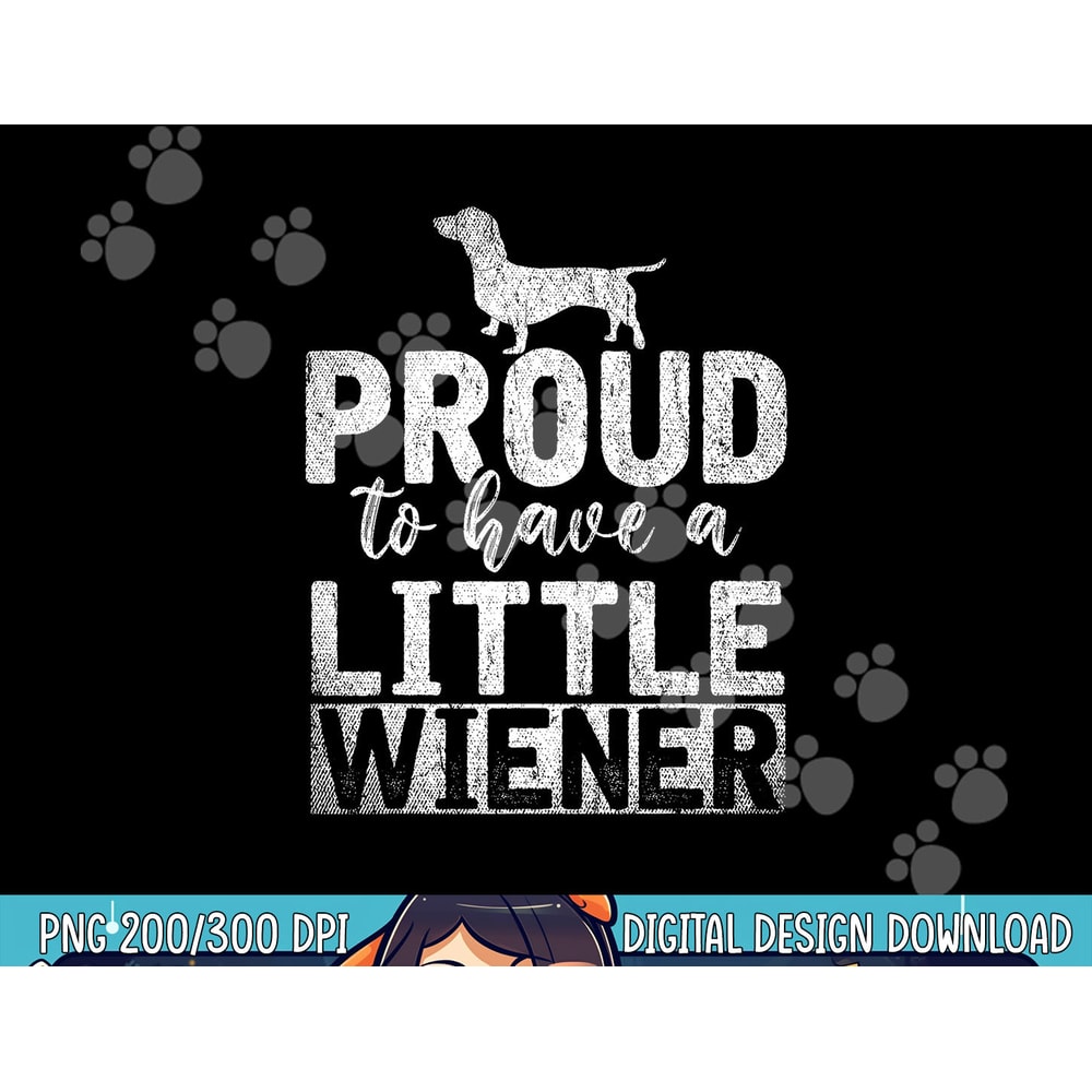 Funny Dog Weenie Proud To Have A Little Wiener Dachshund png, sublimation copy.jpg