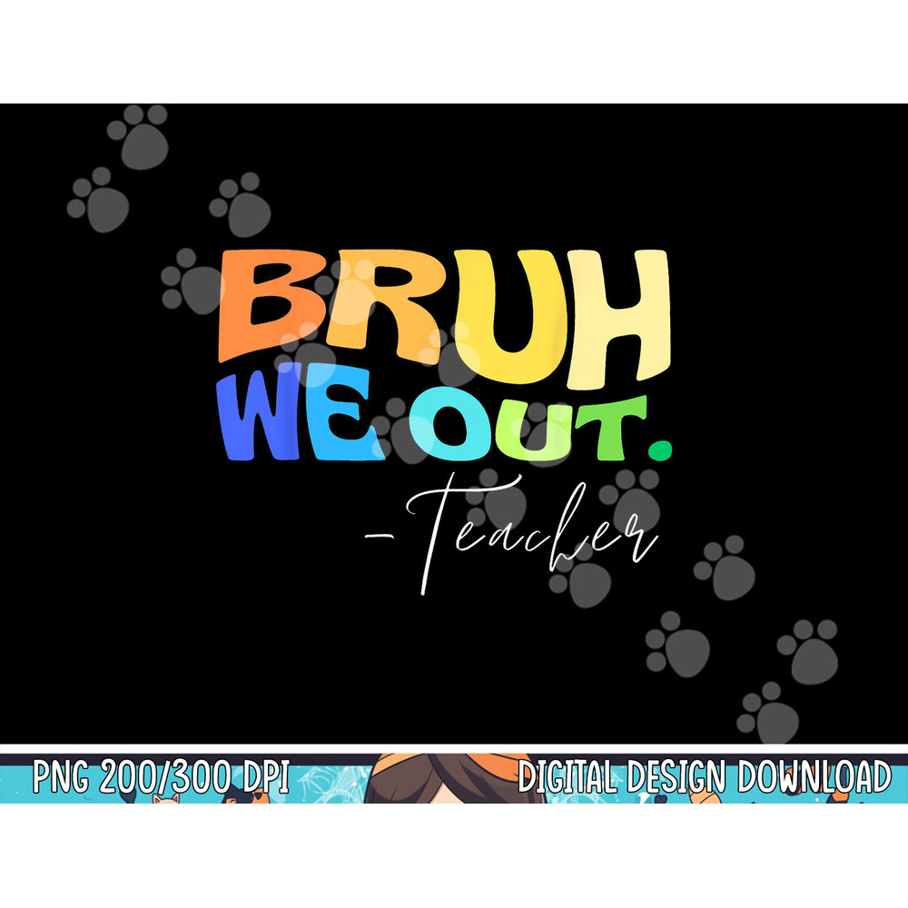 Funny End Of School Year Teacher Summer Bruh We Out Teachers png, sublimation copy.jpg