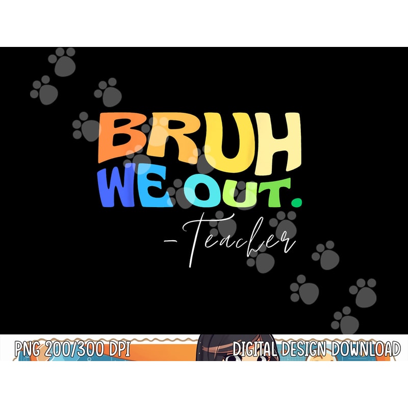 Funny End Of School Year Teacher Summer Bruh We Out Teachers png, sublimation copy.jpg