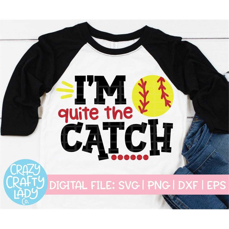 MR-2172023162458-im-quite-the-catch-svg-softball-cut-file-funny-girl-image-1.jpg