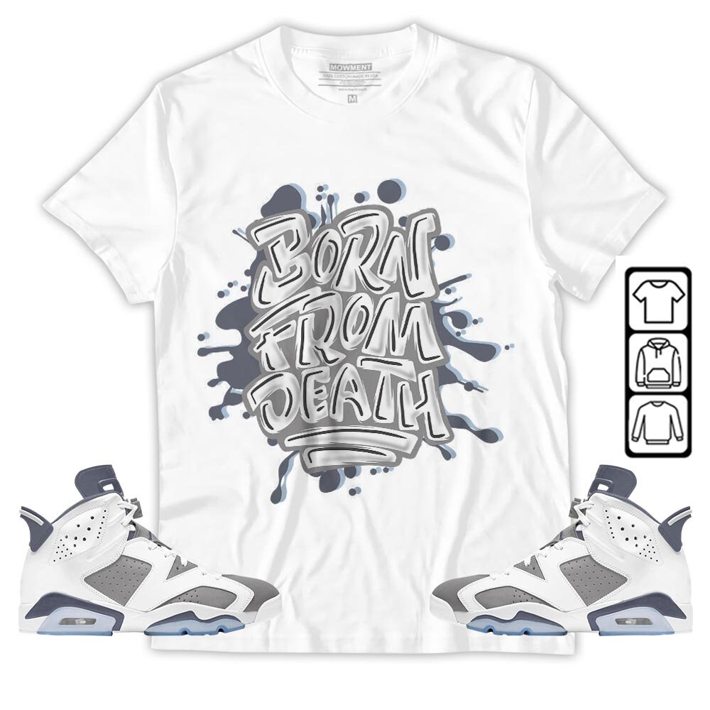 Born From Death Drip Unisex Sneaker Shirt Match Retro Cool Grey 6s Tee, Jordan 6 Cool Grey T-Shirt, Hoodie, Sweatshirt - 1.jpg