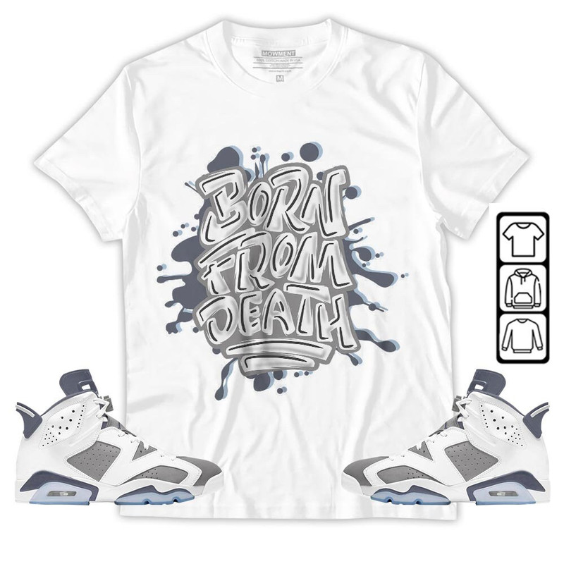 Born From Death Drip Unisex Sneaker Shirt Match Retro Cool Grey 6s Tee, Jordan 6 Cool Grey T-Shirt, Hoodie, Sweatshirt - 1.jpg