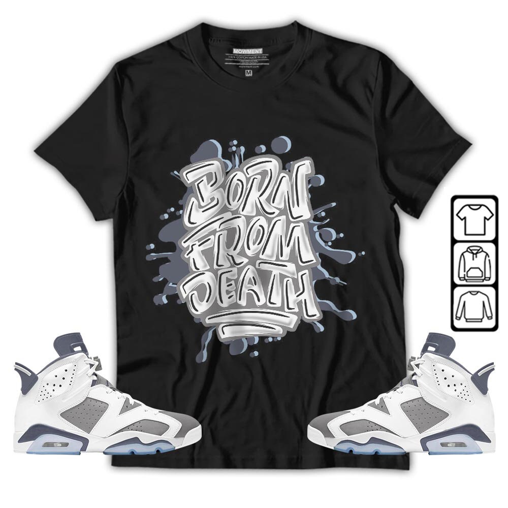 Born From Death Drip Unisex Sneaker Shirt Match Retro Cool Grey 6s Tee, Jordan 6 Cool Grey T-Shirt, Hoodie, Sweatshirt - 2.jpg