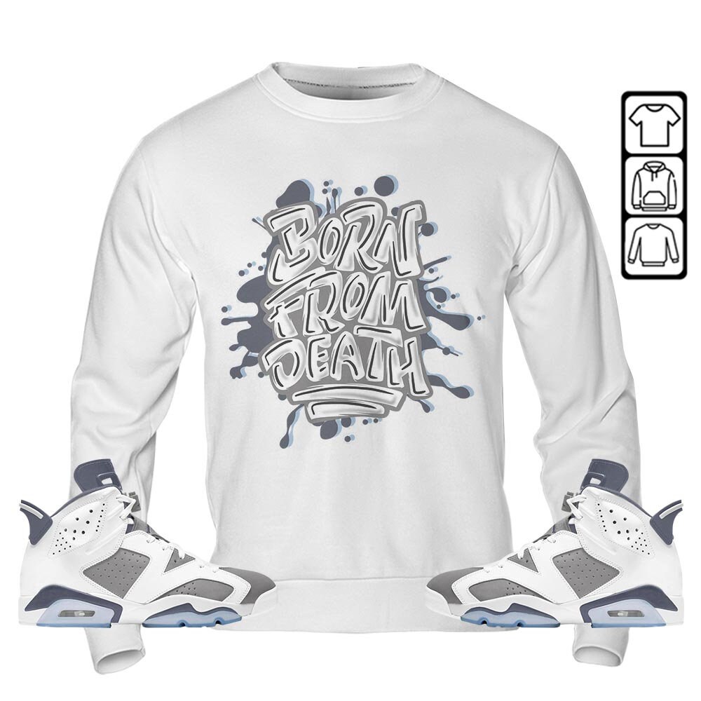 Born From Death Drip Unisex Sneaker Shirt Match Retro Cool Grey 6s Tee, Jordan 6 Cool Grey T-Shirt, Hoodie, Sweatshirt - 5.jpg