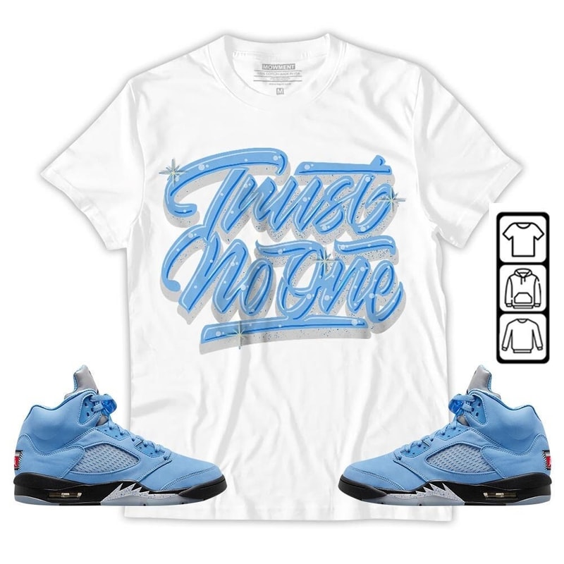 Trust No One Youth Unisex Sneaker Shirt Match Retro University Blue 5s Tee, Jordan 5 University Blue Hoodie, Sweatshirt, T-Shirt - 2.jpg