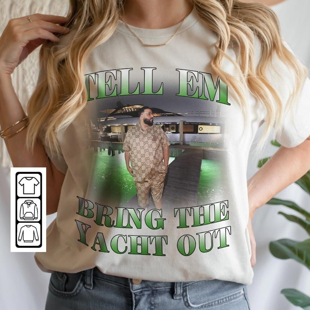 DJ Khaled Rap Shirt, Tell Em Bring The Yacht Out Unisex Tee Vintage 90s Bootleg Inspired Tee Sweatshirt, DJ Khaled Merch Fan Gift 0407P - 2.jpg
