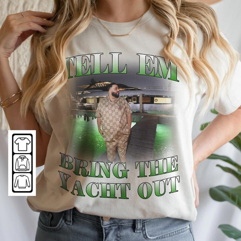 DJ Khaled Rap Shirt, Tell Em Bring The Yacht Out Unisex Tee Vintage 90s Bootleg Inspired Tee Sweatshirt, DJ Khaled Merch Fan Gift 0407P - 2.jpg