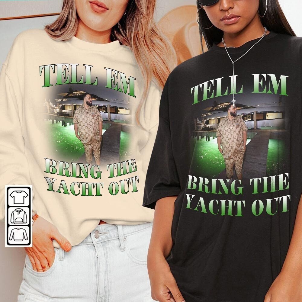 DJ Khaled Rap Shirt, Tell Em Bring The Yacht Out Unisex Tee Vintage 90s Bootleg Inspired Tee Sweatshirt, DJ Khaled Merch Fan Gift 0407P - 3.jpg